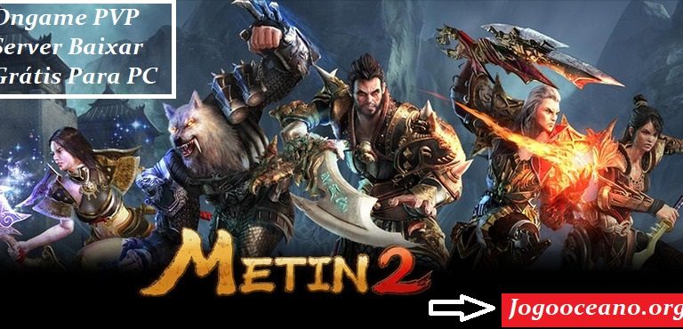 Metin2 – Ongame PVP Server Baixar Grátis Para PC Última Versão