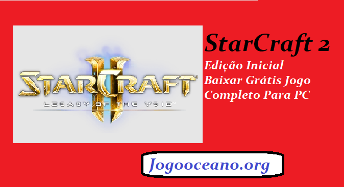 StarCraft 2: Edição Inicial Baixar Grátis Jogo Completo Para PC